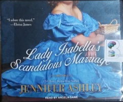 Lady Isabella's Scandalous Marriage written by Jennifer Ashley performed by Angela Dawe on CD (Unabridged)